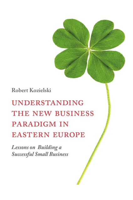 Book cover of: Understanding the New Business Paradigm in Eastern Europe. By: Robert Kozielski