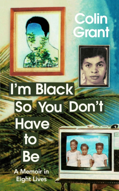 Book cover of: I'm Black So You Don't Have to Be. By: Colin Grant