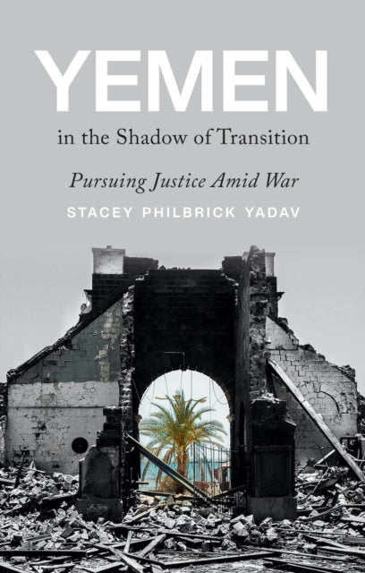 Book cover of: Yemen in the Shadow of Transition. By: Stacey Philbrick Yadav