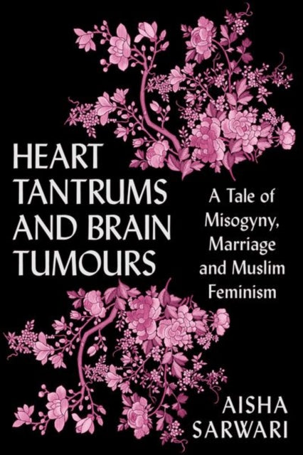 Book cover of: Heart Tantrums and Brain Tumours. By: Aisha Sarwari