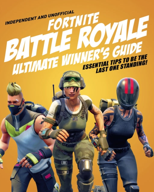 Book cover of: Fortnite Battle Royale Ultimate Winner's Guide (Independent & Unofficial)
