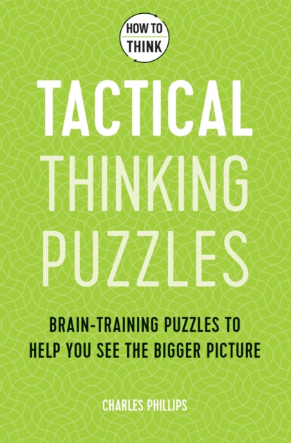 Book cover of: How to Think - Tactical Thinking Puzzles. By: Charles Philips
