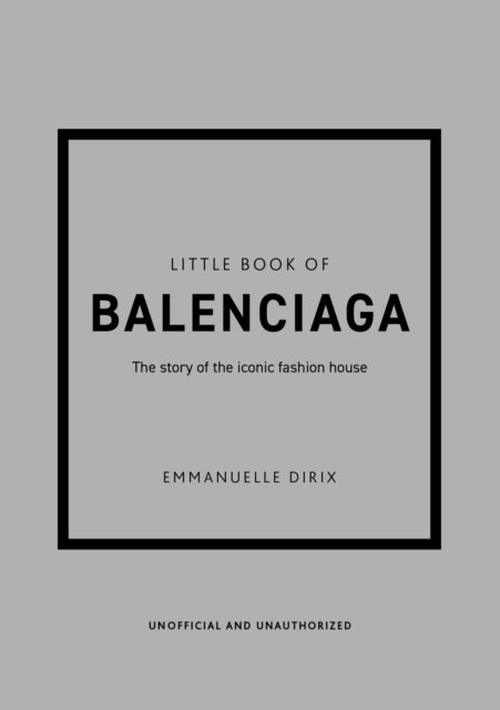 Little Book of Balenciaga, The Story of the Iconic Fashion House 9781787398306 Emmanuelle Dirix