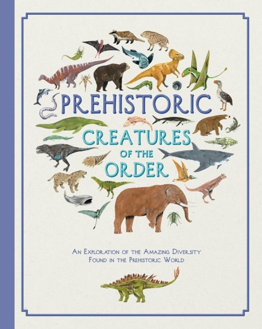 Book cover of: Prehistoric Creatures of the Order. By: Kelsey Oseid