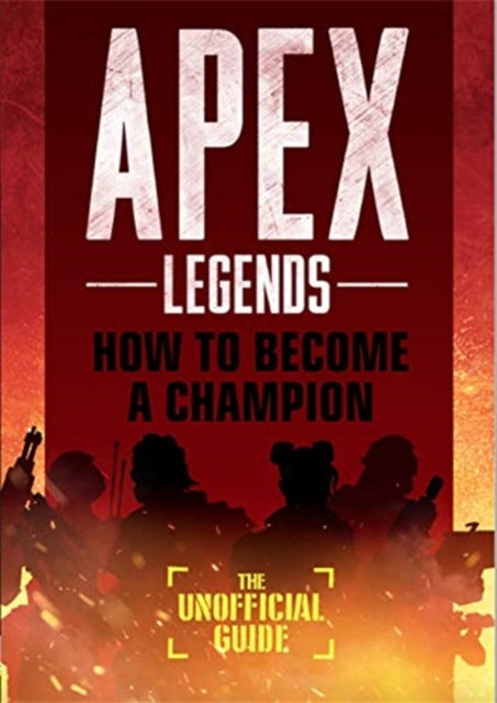 Book cover of: Apex Legends: How to Become A Champion (The Unofficial Guide)