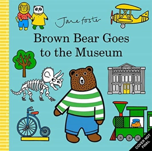 Book cover of: Brown Bear Goes to the Museum. By: Jane Foster