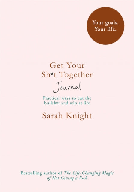 Book cover of: Get Your Sh*t Together Journal. By: Sarah Knight