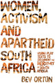 Book cover of: Women, Activism and Apartheid South Africa. By: Bev Orton