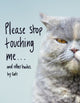 Book cover of: Please Stop Touching Me ... and Other Haikus by Cats. By: Jamie Coleman