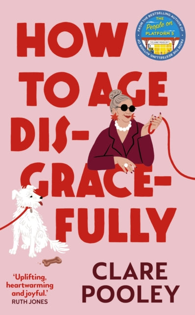 Book cover of: How to Age Disgracefully. By: Clare Pooley