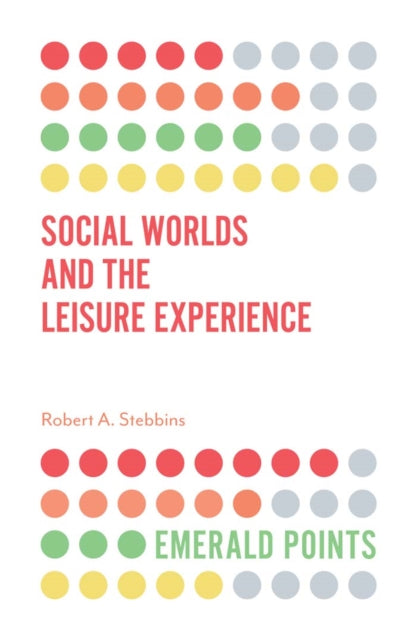 Book cover of: Social Worlds and the Leisure Experience. By: Robert A. Stebbins