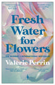 Fresh Water for Flowers, OVER 1 MILLION COPIES SOLD 9781787703117 Valérie Perrin