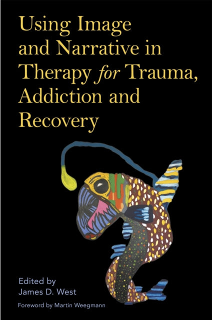 Book cover of: Using Image and Narrative in Therapy for Trauma, Addiction and Recovery. By: James West