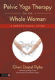 Book cover of: Pelvic Yoga Therapy for the Whole Woman. By: Cheri Dostal Ryba