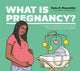Book cover of: What Is Pregnancy?. By: Kate E. Reynolds