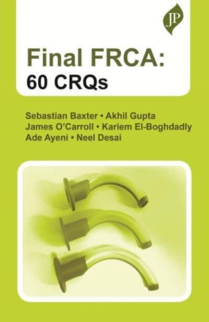 Book cover of: Final FRCA: 60 CRQs. By: Sebastian Baxter