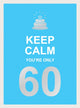 Book cover of: Keep Calm You're Only 60. By: Summersdale