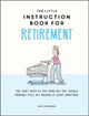 Little Instruction Book for Retirement, Tongue-in-Cheek Advice for the Newly Retired 9781787835726 Kate Freeman