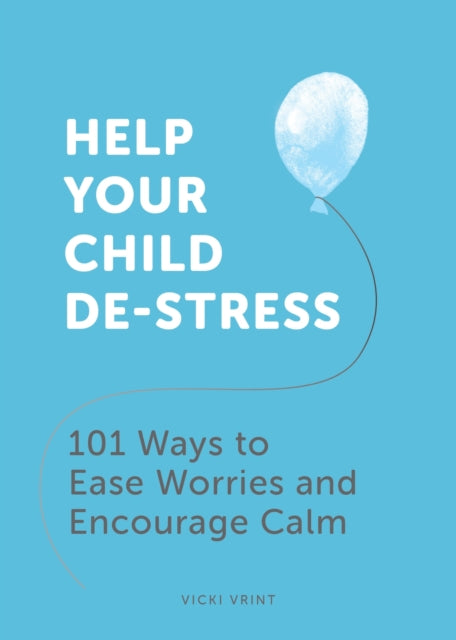 Book cover of: Help Your Child De-Stress. By: Vicki Vrint
