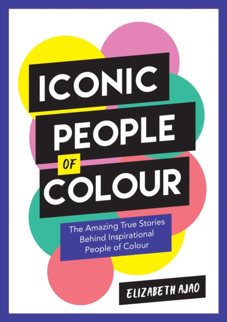 Book cover of: Iconic People of Colour. By: Elizabeth Ajao