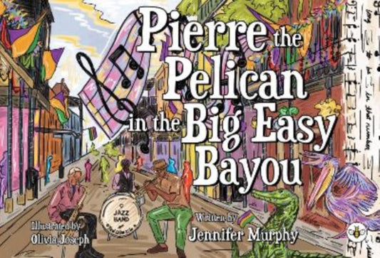 Book cover of: Pierre the Pelican in the Big Easy Bayou