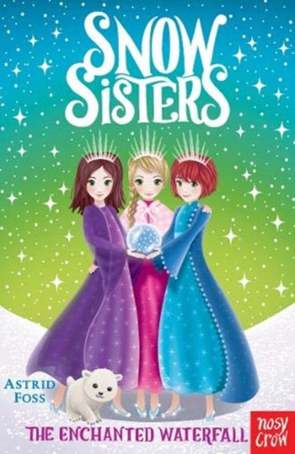 Book cover of: Snow Sisters: The Enchanted Waterfall. By: Astrid Foss