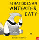 Book cover of: What Does An Anteater Eat?. By: COLLINS, ROSS