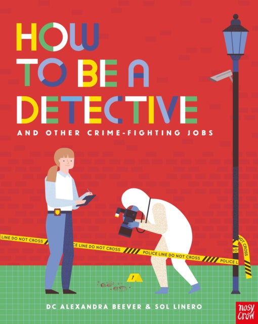 Book cover of: How to be a Detective and Other Crime-Fighting Jobs. By: D. C. Alex Beever