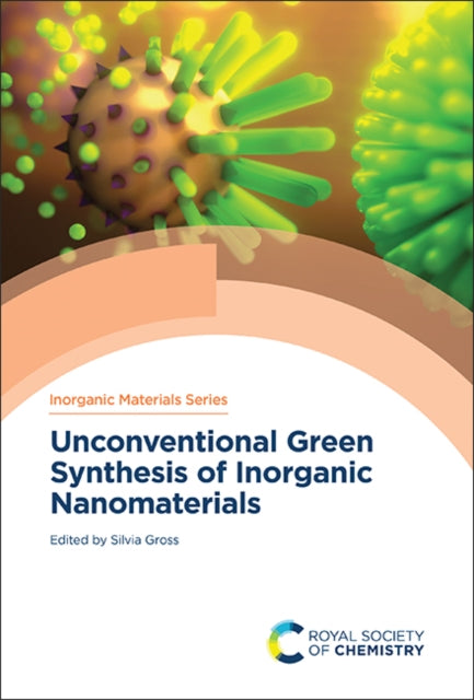 Book cover of: Unconventional Green Synthesis of Inorganic Nanomaterials. By: Silvia Gross