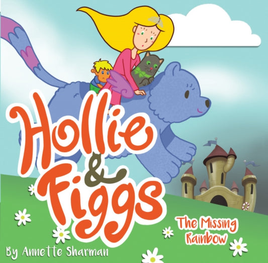 Book cover of: Hollie and Figgs: The Missing Rainbow. By: Annette Sharman