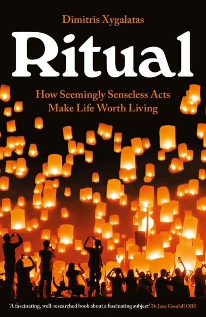 Ritual, How Seemingly Senseless Acts Make Life Worth Living 9781788161039 Dimitris Xygalatas