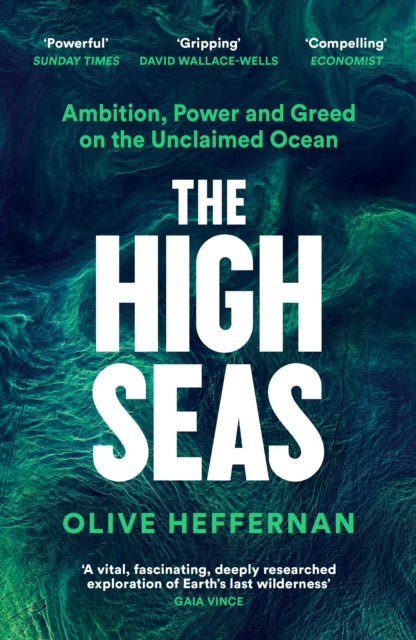 High Seas, Ambition, Power and Greed on the Unclaimed Ocean 9781788163583 Olive Heffernan