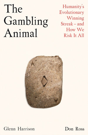 Gambling Animal, Humanity’s Evolutionary Winning Streak - and How We Risk It All