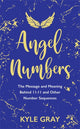 Angel Numbers, The Message and Meaning Behind 11:11 and Other Number Sequences 9781788173476 Kyle Gray