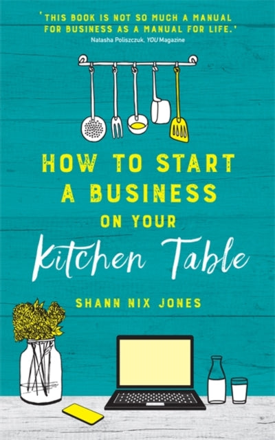 Book cover of: How to Start a Business on Your Kitchen Table. By: Shann Nix Jones