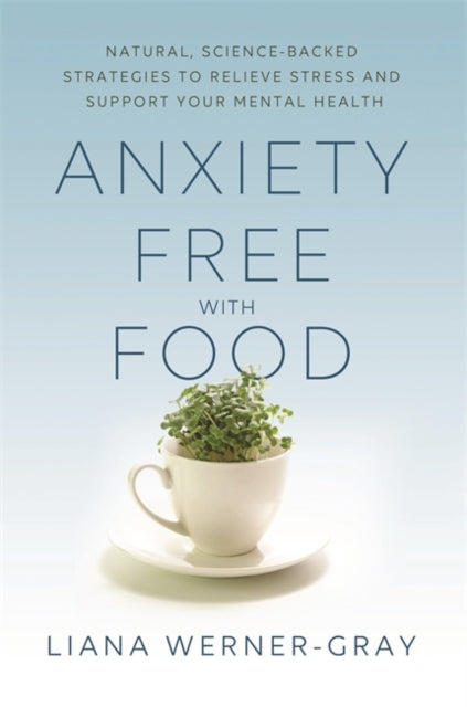 Book cover of: Anxiety-Free with Food. By: Liana Werner-Gray