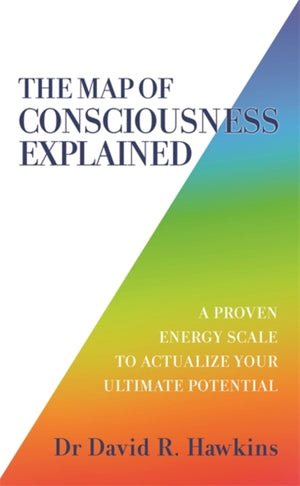 Map of Consciousness Explained, A Proven Energy Scale to Actualize Your Ultimate Potential
