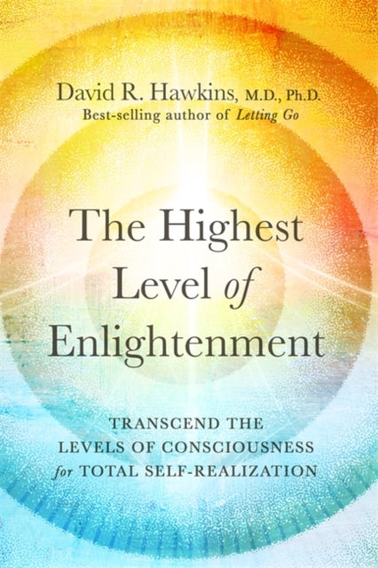 Highest Level of Enlightenment, Transcend the Levels of Consciousness for Total Self-Realization 9781788176842 David R. Hawkins
