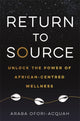 Book cover of: Return to Source. By: Araba Ofori-Acquah