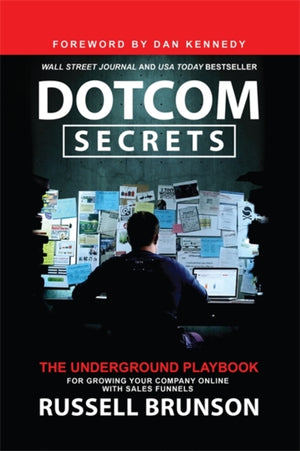 Dotcom Secrets, The Underground Playbook for Growing Your Company Online with Sales Funnels