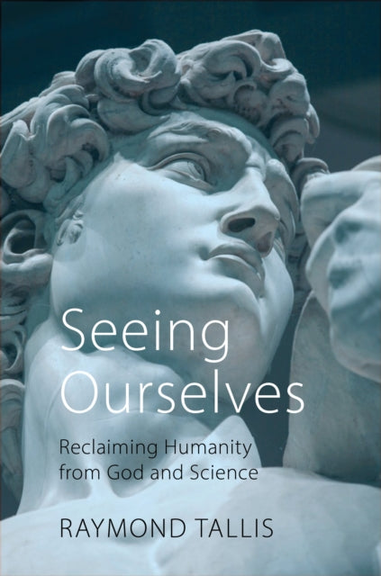 Book cover of: Seeing Ourselves. By: Raymond Tallis