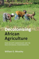 Book cover of: Decolonizing African Agriculture. By: MOSELEY