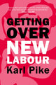 Book cover of: Getting Over New Labour. By: Karl Pike
