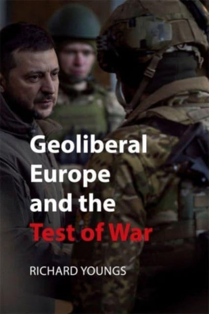 Book cover of: Geoliberal Europe and the Test of War. By: Richard Youngs