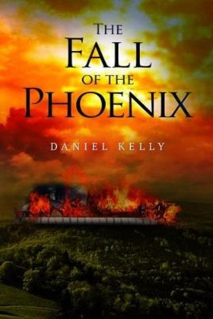 Book cover of: Fall of the Phoenix. By: Daniel Kelly