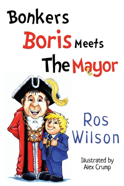 Book cover of: Bonkers Boris Meets the Mayor. By: Ros Wilson