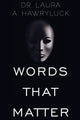 Book cover of: Words that Matter. By: Laura A. Hawryluck