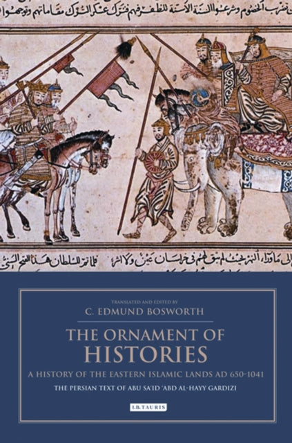 Ornament of Histories: A History of the Eastern Islamic Lands AD 650-1041