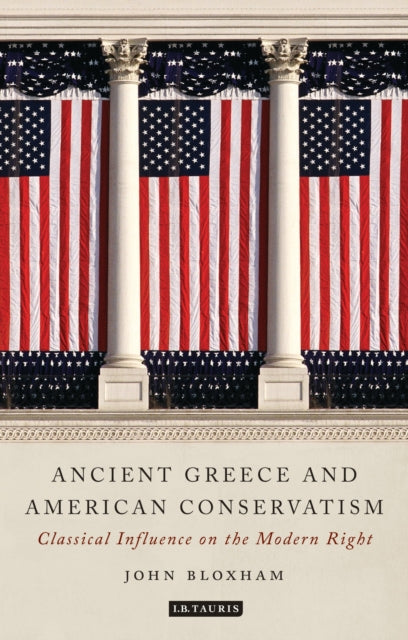 Book cover of: Ancient Greece and American Conservatism. By: John Bloxham