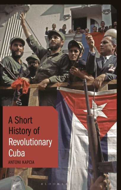 Book cover of: Short History of Revolutionary Cuba. By: Antoni Kapcia